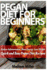 Pegan Diet for Beginners: Reduce Inflammation, Lose Weight, and Boost Energy With Quick and Easy Pegan Recipes