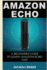 Amazon Echo: a Beginners Guide to Amazon Echo and Amazon Prime Subscription Tips (Amazon Prime, Users Guide, Web Services, Digital