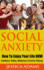 Social Anxiety: How To Enjoy Your Life NOW - Confidence, Phobias, Mindfulness & Positive Thinking