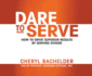 Dare to Serve: How to Drive Superior Results By Serving Others