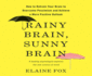 Rainy Brain, Sunny Brain: How to Retrain Your Brain to Overcome Pessimism and Achieve a More Positive Outlook (Audio Cd)
