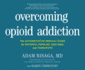 Overcoming Opioid Addiction: a Desperately Needed, Science-Based Solution to the Nation's Worst-Ever Drug Crisis