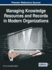 Managing Knowledge Resources and Records in Modern Organizations