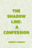 The Shadow Line: a Confession