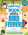 Turn This Book Into a Bird Feeder! : and 19 Other Activities to Explore the Amazing World of Birds