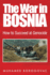 The War in Bosnia: How to Succeed at Genocide