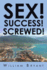 Sex! Success! Screwed!