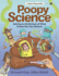 Poopy Science: Getting to the Bottom of What Comes Out Your Bottom (Gross Science, 3)