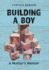 Building a Boy: A Mother's Memoir