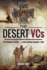 The Desert Vcs: Extraordinary Valour in the North African Campaign in Wwii