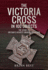 The Victoria Cross in 100 Objects: the Story of the Britain's Highest Award for Valour