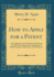 How to Apply for a Patent an Explanation of the Method of Drawing Up and Prosecuting Patent Applications With Examples Taken From Actual Practice Classic Reprint
