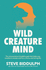 Wild Creature Mind: The Neuroscience Breakthrough that Helps You Transform Anxiety and Live a Fierce and Loving Life