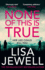 None of This is True: the New Addictive Psychological Thriller From the #1 Sunday Times Bestselling Author of the Family Upstairs