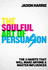 The Soulful Art of Persuasion the 11 Habits That Will Make Anyone a Master Influencer