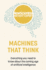 Machines That Think: Everything You Need to Know About the Coming Age of Artificial Intelligence
