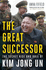 The Great Successor the Secret Rise and Rule of Kim Jong Un