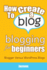 How To Create A Blog - Blogging For Beginners: Blogger Versus WordPress Blogs