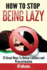 How to Stop Being Lazy: 25 Great Ways to Defeat Laziness and Procrastination (How to Books)