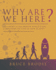 Why Are We Here? : the Story of the Origin, Evolution, and Future of Life on Our Planet