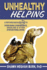 Unhealthy Helping: a Psychological Guide to Overcoming Codependence, Enabling, and Other Dysfunctional Giving