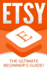 Etsy: the Ultimate Beginner's Guide!