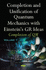 Completion & Unification of Quantum Mechanics With Einstein's Gr Ideas