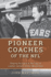 Pioneer Coaches of the Nfl: Shaping the Game in the Days of Leather Helmets and 60-Minute Men