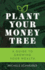 Plant Your Money Tree: a Guide to Growing Your Wealth