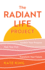 The Radiant Life Project: Awaken Your Purpose, Heal Your Past, and Transform Your Future