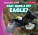 Can I Have a Pet Eagle? (That's Not a Pet! )