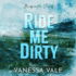 Ride Me Dirty (Bridgewater County Series, 1)