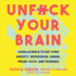 Unfuck Your Brain: Getting Over Anxiety, Depression, Anger, Freak-Outs, and Triggers With Science
