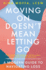 Moving on Doesn't Mean Letting Go Format: Hardback