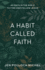 A Habit Called Faith-40 Days in the Bible to Find and Follow Jesus