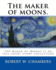 The Maker of Moons. By: Robert W. Chambers, and By: Walt Whitman: the Maker of Moons is an 1896 Short Story Collection By Robert W. Chambers Which...Most Famous Work, the King in Yellow (1895).