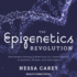 The Epigenetics Revolution: How Modern Biology is Rewriting Our Understanding of Genetics, Disease, and Inheritance