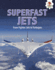 Superfast Jets: From Fighter Jets to Turbojets (Feats of Flight)