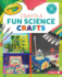 Crayola  Fun Science Crafts Format: Library Bound