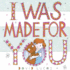 I Was Made for You Format: Trade Hard Cover