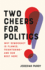Two Cheers for Politics: Why Democracy is Flawed, Frightening? and Our Best Hope