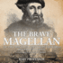 The Brave Magellan: The First Man to Circumnavigate the World - Biography 3rd Grade Children's Biography Books