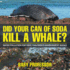 Did Your Can of Soda Kill A Whale? Water Pollution for Kids Children's Environment Books