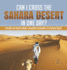 Can I Cross the Sahara Desert in One Day? Explore the Desert Grade 4 Children's Geography & Cultures Books