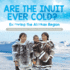 Are the Inuit Ever Cold? : Exploring the Alaskan Region | 3rd Grade Social Studies | Children's Geography & Cultures Books