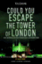 Could You Escape the Tower of London? : an Interactive Survival Adventure
