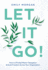 Let It Go! : How to (Finally) Master Delegation & Scale Freedom Across Your Organization