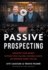 Passive Prospecting: Dominate Your Market without Cold Calling, Chasing Clients, or Spending Money on Ads