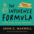 The Influence Formula: 4 Steps to Help You Lead Anyone Well (Maxwell Moments)