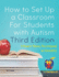 How to Set Up a Classroom For Students with Autism Third Edition: A Manual for Teachers, Para-professionals and Administrators From AutismClassroom.com
